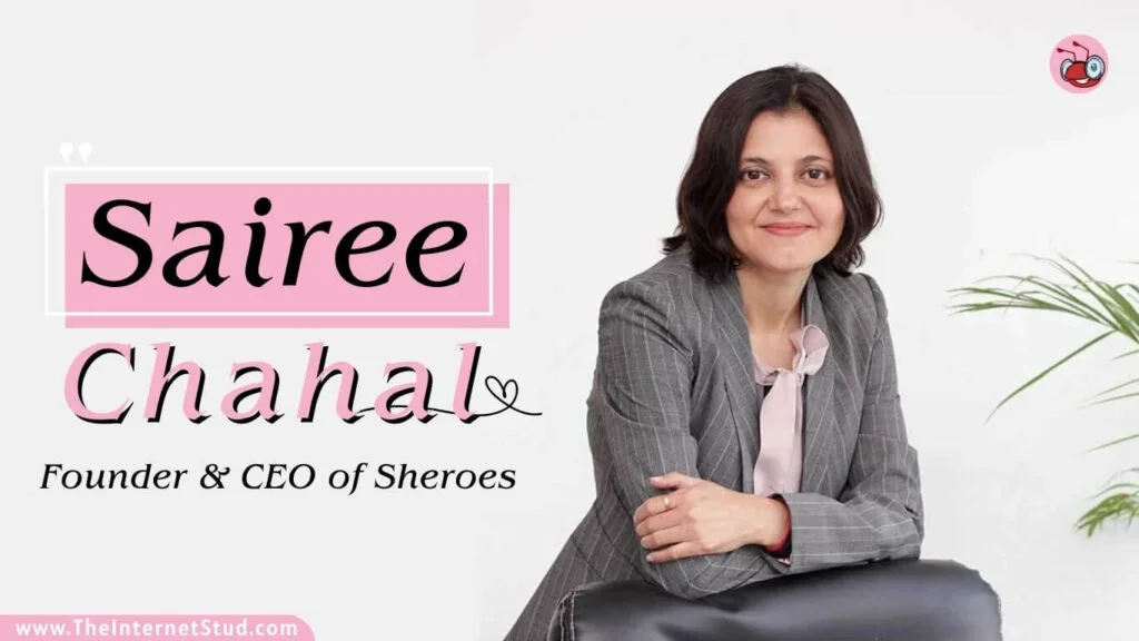 Sheroes Founder Sairee Chahal Biography - 20 Million Women Network 3 Sairee Chahal Biography