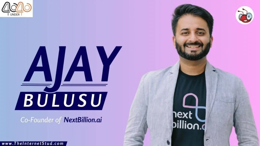 Ajay Bulusu Biography - NextBillion.ai, Net Worth, & 9 Interesting Facts 3 Ajay Bulusu Biography - NextBillion.ai, Net Worth, & 9 Interesting Facts