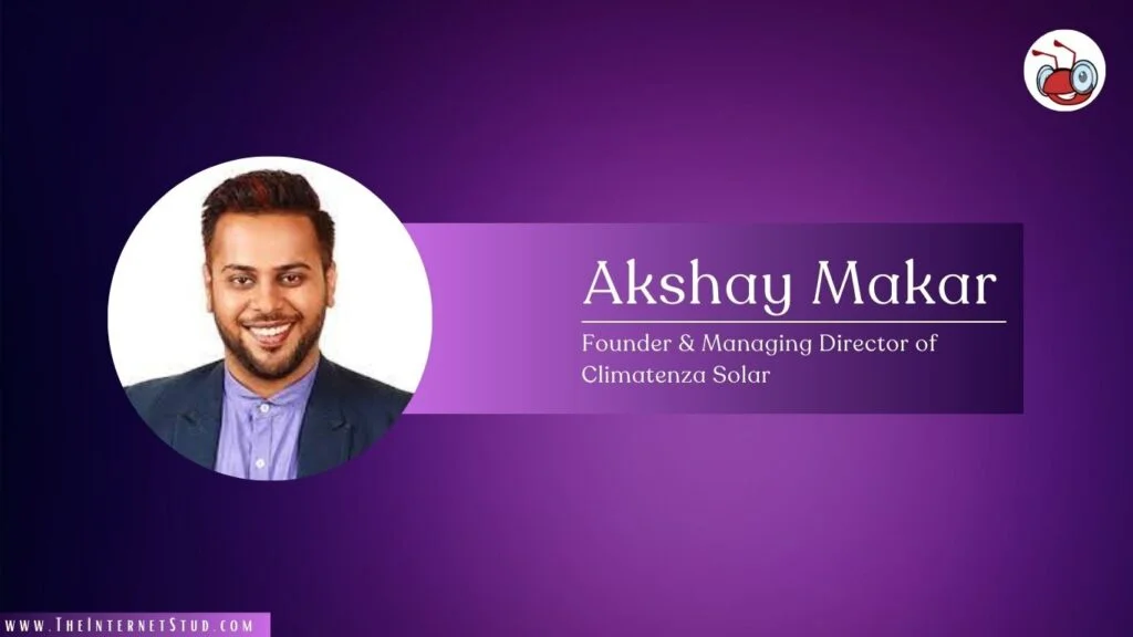 Akshay Makar Biography - Climatenza Solar, 30U30, Net Worth, Interesting Facts 3 Akshay Makar Biography - Climatenza Solar, Net Worth, & Facts