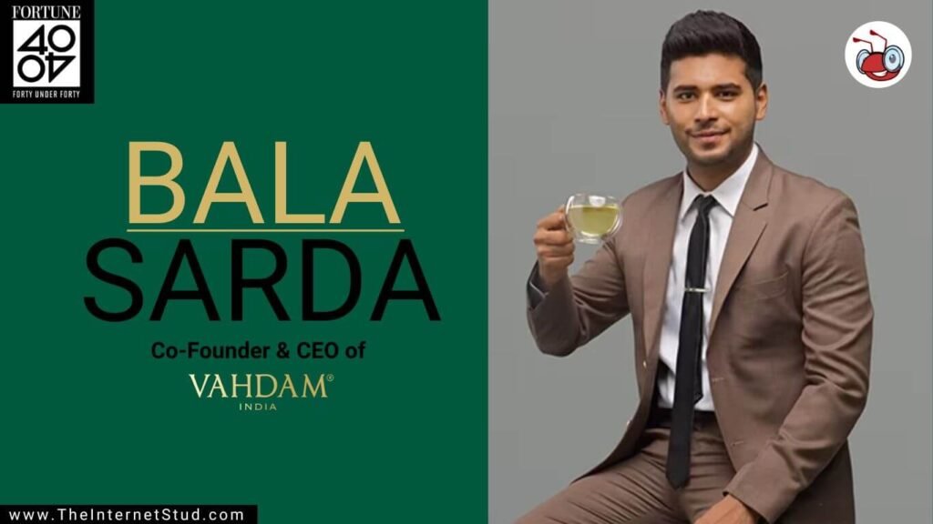 Bala Sarda Biography - Vahdam Tea, Net Worth, & 7 Interesting Facts 3 Bala Sarda Biography - Vahdam Tea, Net Worth, & Interesting Facts