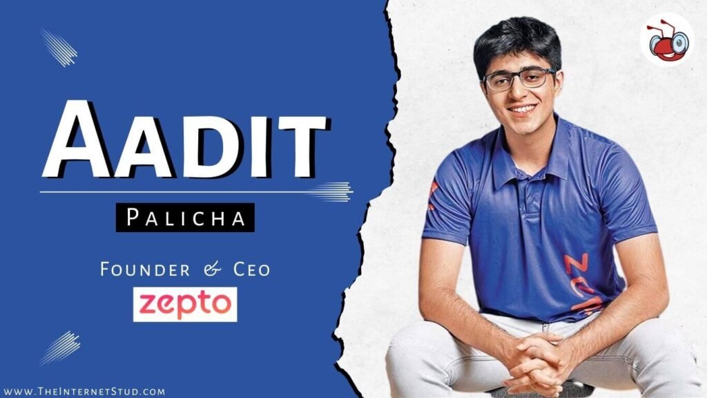 Aadit Palicha Biography - How He Built Rs 11,000 Crore Company Zepto In 2 Years? 3 Aadit Palicha Biography - Zepto, Age, Career, Net Worth, & 7 Interesting Facts