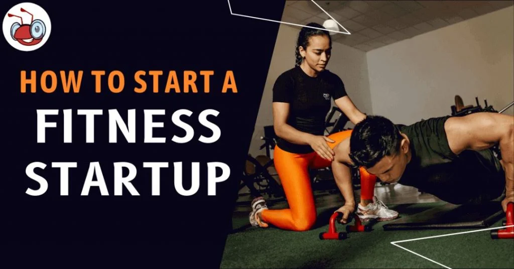 Complete Guide: How To Start A Fitness Startup 2 How to start a fitness startup