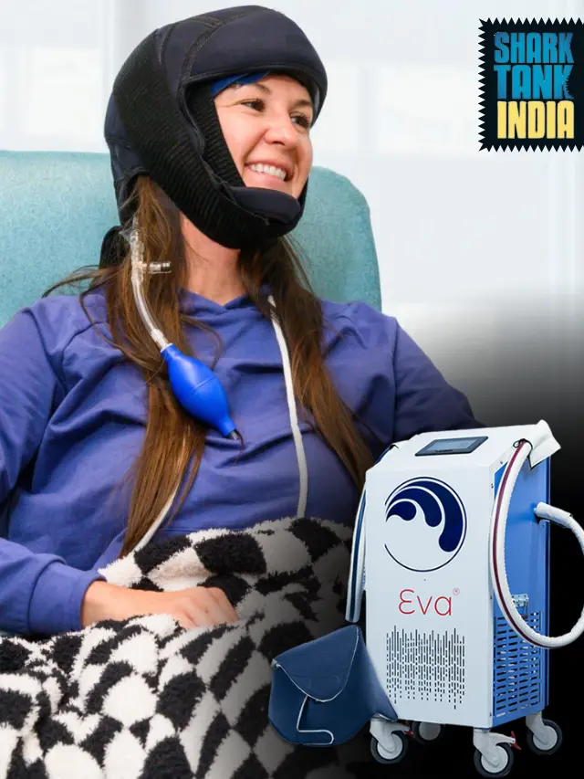 EVA – India’s 1st Scalp Cooling System For Chemo-Patients on Shark Tank!